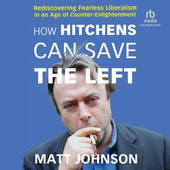 How Hitchens Can Save the Left by Matt Johnson audiobook