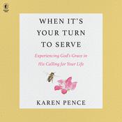 When It's Your Turn to Serve by  Karen Pence audiobook