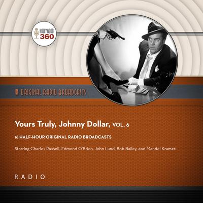 Yours Truly, Johnny Dollar, Vol. 6 by Black Eye Entertainment audiobook