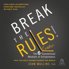 Break the Rules! by John Mullins, PhD audiobook
