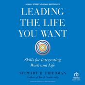 Leading the Life You Want by  Stewart D. Friedman audiobook