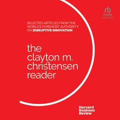 The Clayton M. Christensen Reader by Clayton M. Christensen audiobook