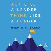 Act Like a Leader, Think Like a Leader by  Herminia Ibarra audiobook