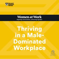 Thriving in a Male-Dominated Workplace by Harvard Business Review audiobook