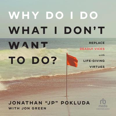 Why Do I Do What I Don't Want to Do? by Jonathan “JP” Pokluda audiobook