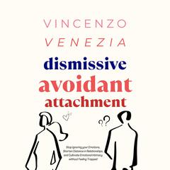 Dismissive Avoidant Attachment by Vincenzo Venezia audiobook
