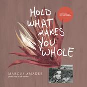 Hold What Makes You Whole: Poems by  Marcus Amaker audiobook
