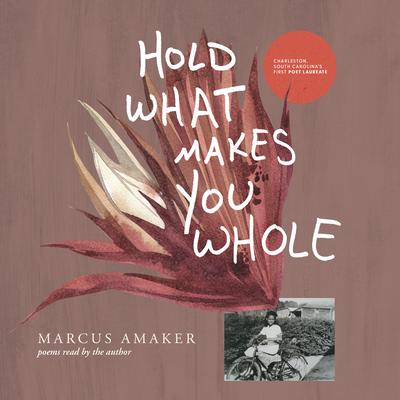 Hold What Makes You Whole: Poems by Marcus Amaker audiobook