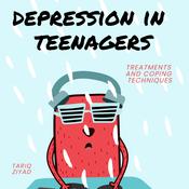 Depression in Teenagers by  Tariq Ziyad audiobook