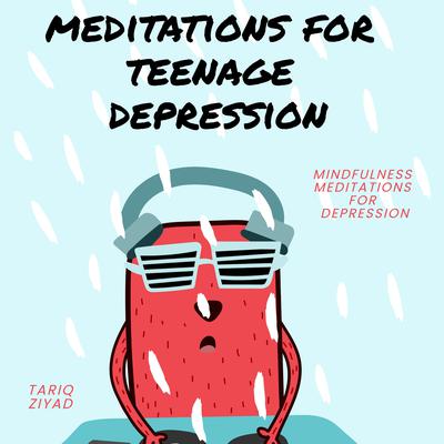 Meditations for Teenage Depression by Tariq Ziyad audiobook