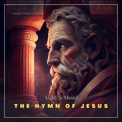 The Hymn of Jesus by George Robert Stowe Mead audiobook