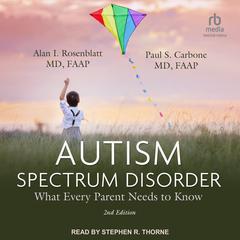 Autism Spectrum Disorder by Alan I. Rosenblatt, MD, FAAP audiobook