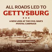 All Roads Led to Gettysburg by  Troy D. Harman audiobook