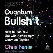 Quantum Bullsh*t by  Chris Ferrie audiobook