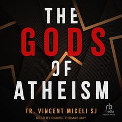 The Gods of Atheism by Vincent Miceli audiobook