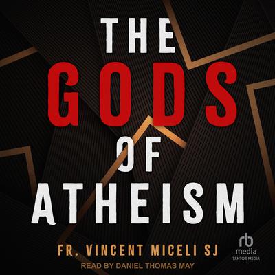 The Gods of Atheism by Vincent Miceli audiobook
