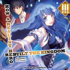How a Realist Hero Rebuilt the Kingdom: Volume 3 by Dojyomaru  audiobook