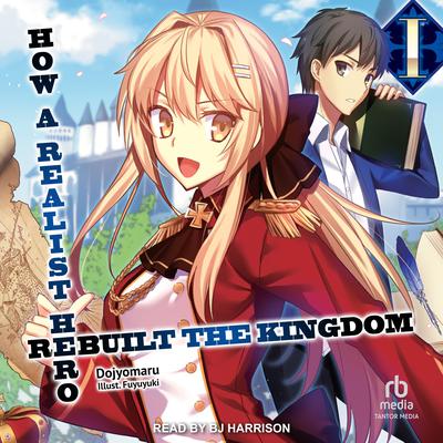 How a Realist Hero Rebuilt the Kingdom: Volume 1 by Dojyomaru  audiobook