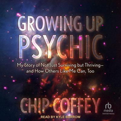 Growing Up Psychic by Chip Coffey audiobook