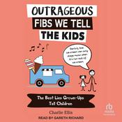 Outrageous Fibs We Tell Kids by  Charlie Ellis audiobook