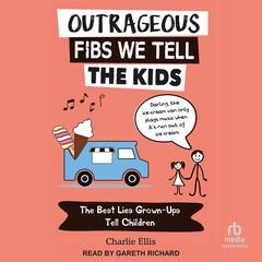 Outrageous Fibs We Tell Kids by Charlie Ellis audiobook