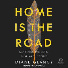 Home Is the Road by Diane Glancy audiobook