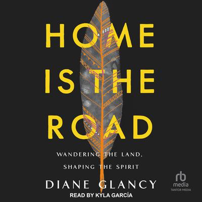 Home Is the Road by Diane Glancy audiobook