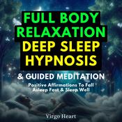 Full Body Relaxation Deep Sleep Hypnosis & Guided Meditation by  Virgo Heart audiobook