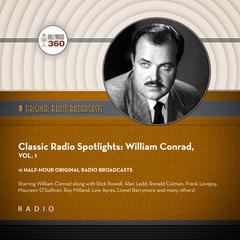 Classic Radio Spotlights: William Conrad, Vol. 1 by Hollywood 360 audiobook