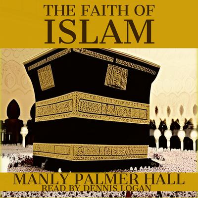 The Faith of Islam by Manly Palmer Hall audiobook