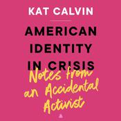 American Identity in Crisis: Notes from an Accidental Activist by  Kat Calvin audiobook