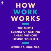 How Work Works by  Michelle P. King audiobook