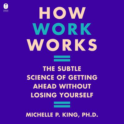 How Work Works by Michelle P. King audiobook