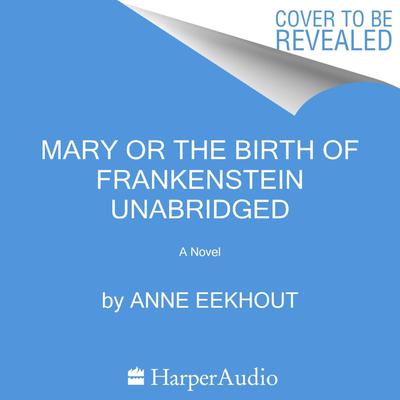 Mary and the Birth of Frankenstein by Anne Eekhout audiobook