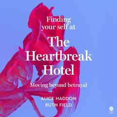 Finding Your Self at the Heartbreak Hotel by Alice Haddon audiobook