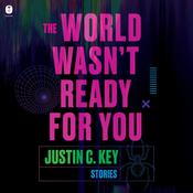 The World Wasn't Ready for You by  Justin C. Key audiobook