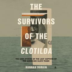 The Survivors of the Clotilda by Hannah Durkin audiobook