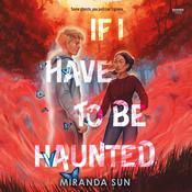 If I Have to Be Haunted by  Miranda Sun audiobook