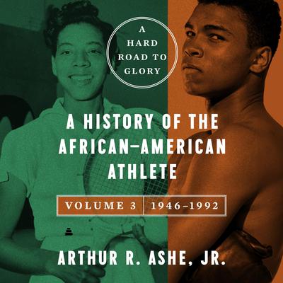 A Hard Road to Glory, Volume 3 (1946-1992) by Arthur Ashe audiobook