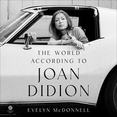 The World According to Joan Didion by Evelyn McDonnell audiobook