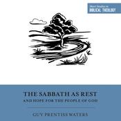 The Sabbath as Rest and Hope for the People of God by  Guy Prentiss Waters audiobook