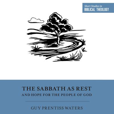 The Sabbath as Rest and Hope for the People of God by Guy Prentiss Waters audiobook