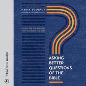 Asking Better Questions of the Bible by  Marty Solomon audiobook