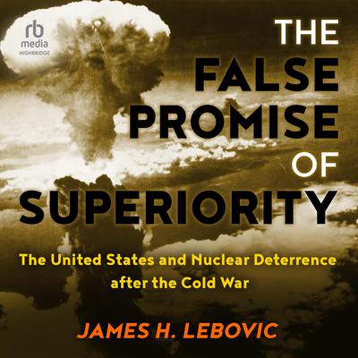 The False Promise of Superiority by James H. Lebovic audiobook