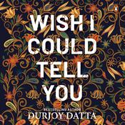Wish I Could Tell You by  Durjoy Dutta audiobook