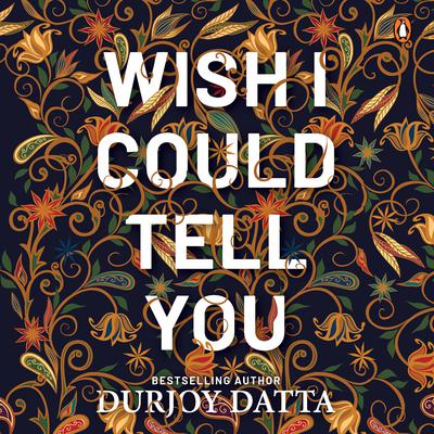 Wish I Could Tell You by Durjoy Dutta audiobook