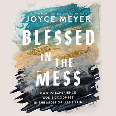 Blessed in the Mess by Joyce Meyer audiobook