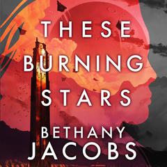 These Burning Stars by Bethany Jacobs audiobook