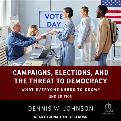 Campaigns, Elections, and the Threat to Democracy by Dennis W. Johnson audiobook