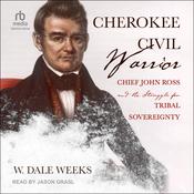 Cherokee Civil Warrior by  W. Dale Weeks audiobook